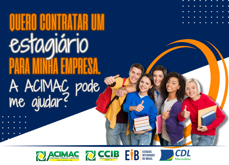 QUERO CONTRATAR UM ESTAGIÁRIO PARA MINHA EMPRESA, A ACIMAC PODE ME AJUDAR?